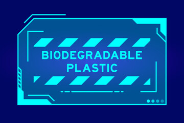 Futuristic hud banner that have word biodegradable plastic on user interface screen on blue background