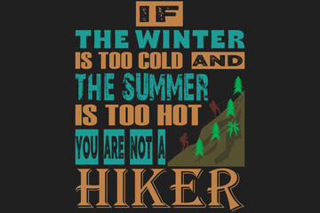 If the winter is too cold and the summer is too hot, you are not a hiker