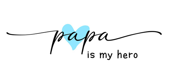 Slogan papa is my hero. Happy Fathers Day elegant calligraphy with heart for greeting card or t-shirt design. Vector illustration