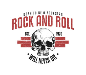 Rock and roll t-shirt design with skull and slogan. Rock music tee shirt graphics with hand-drawn human skull. Vintage apparel print with grunge. Vector illustration.