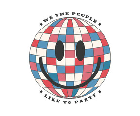 We the people like to party, 4th of july vintage smily happy face disco light, USA Independence Day, This Vintage patriotic design can be print on T-Shirt, Mug, sticker and so on. 