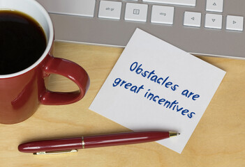 Obstacles are great incentives	