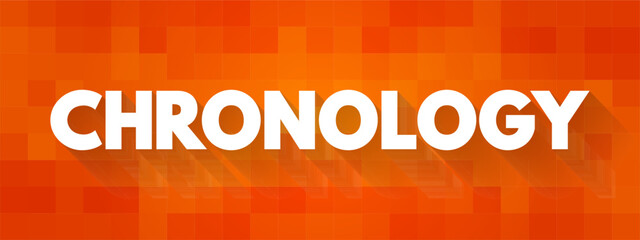 Chronology - science of arranging events in their order of occurrence in time, text concept background