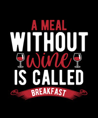Fototapeta na wymiar A Meal Without Wine is Called Breakfast Tshirt Design Alcohol Humor