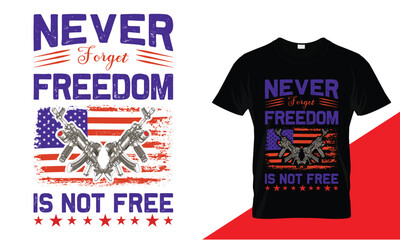 NEVER FORGET FREEDOM IS NOT FREE TYPOGRAPHY QUOTE,POSER ADN T SHIRT