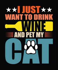 I JUST WANT TO DRINK WINE AND PET MY CAT TSHIRT DESIGN
