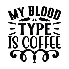 My Blood Type Is Coffee,  Nurse t-shirt design nurse svg design nurse typography eps file