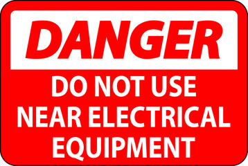 Danger Do Not Use Near Electrical Equipment