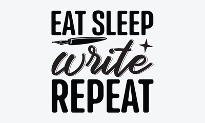 Eat sleep write repeat - Writer svg typography t-shirt design. celebration in calligraphy text or font writer in the Middle East. Greeting templates, cards, mugs. EPS 10.