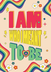 Rainbow colors and inspirational quote poster, i am who i meant to be, self love, pride