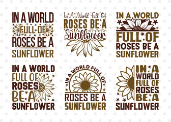 In A World Full Of Roses Be A Sunflower SVG Bundle, Flower svg, Floral Svg, Summer Svg, Sunflower Svg, Sunflower Quotes, ETC T00286