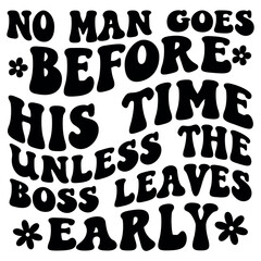 No man goes before his time unless the boss leaves early Retro SVG