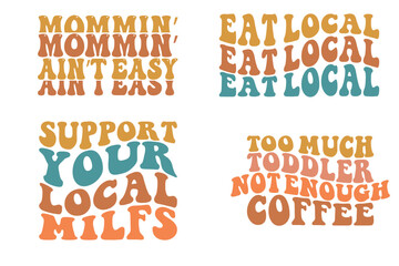 Mom min ain't easy, eat local, support your local milfs, too much toddler not enough coffee retro wavy t-shirt