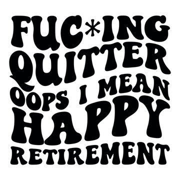 Fuc*ing quitter oops i mean happy retirement Retro SVG