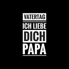 vatertag ich liebe dich papa simple typography with black background