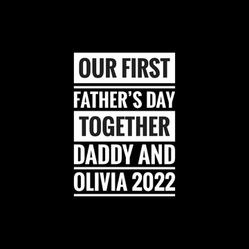 our first fathers day together daddy and olivia 2022 simple typography with black background