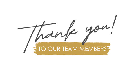 Thank You to Our Team Members, Handwritten Lettering. Template for Banner, Postcard, Poster, Print, Sticker, Email or Web Product. Vector Illustration, Objects Isolated on White Background.
