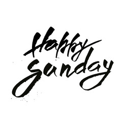 Happy Sunday. Trendy hand lettering quote, art print for posters and greeting cards design. Calligraphic isolated quote in ink.