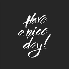 Have a nice day. Brush lettering. Logos and emblems for invitation, greeting card, t-shirt, prints and posters. Vector illustration.