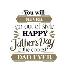 You will never go out of style happy father day to the coolest dad ever T-Shirt Design