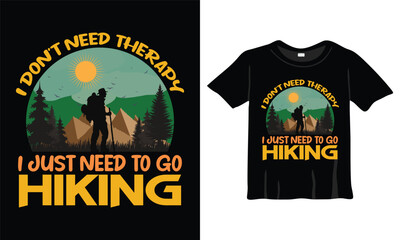 I Don't Need Therapy I Just Need To Go Hiking Fashion T-Shirt Design