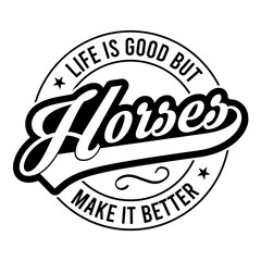 Life Is Good But Horses Make It Better Svg