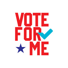 Vote for me typography, t-shirt design, Election quotes, USA President Election typography, Political election campaign