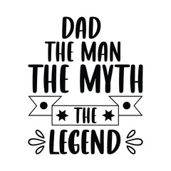 Dad the man the MYTH the legend, Father's day shirt SVG design print template, Typography design, web template, t shirt design, print, papa, daddy, uncle, Retro vintage style t shirt