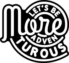 Obraz premium Let's Be More Adventurous, Adventure and Travel Typography Quote Design.