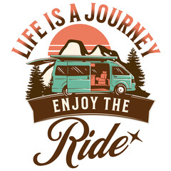 Life is a journey enjoy the ride. camping quote retro png sublimation printable design for t shirt, mug, card, tumbler etc. 
