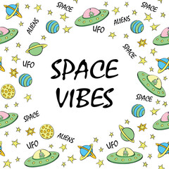 Vector frame, border from cute aliens, planets, stars, Flying Saucers, UFO. Space vibes - lettering. Funny color background, decoration for kids design