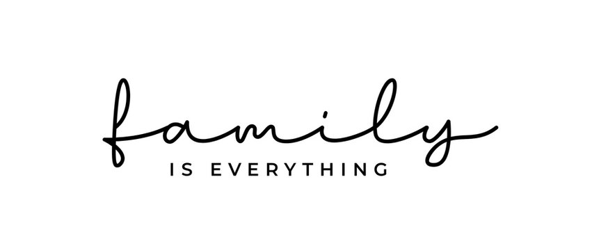 Inspirational quotes. Family is Everything. Print design for t-shirt, pin label, poster, badge, sticker, greeting card, banner, mug. Isolated on white background. 