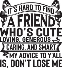 Its hard to find a friend whos cute loving generous caring and smart