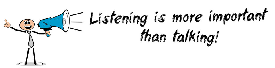 Listening is more important than talking!