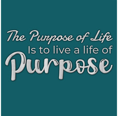 The purpose of life typography t shirt design, motivational typography t shirt design, vector quotes lettering t shirt design for print