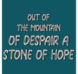 Out of the mountain of despair typography t shirt design, motivational typography t shirt design, inspirational quotes t-shirt design for print