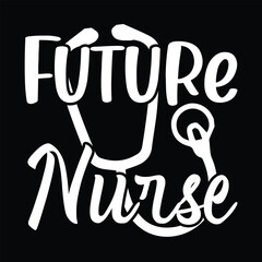 Future Nurse,  Nurse t-shirt design nurse svg design nurse typography eps file