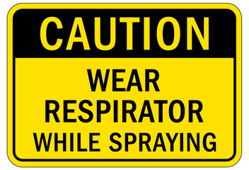 Wear respiratory equipment sign and labels wear respirator while spraying
