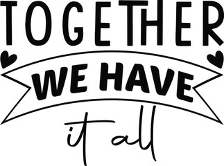 together we have it all