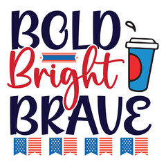 Bold bright brave 4th july shirt design Print template happy independence day American typography design.