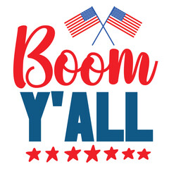 Boom y'all 4th july shirt design Print template happy independence day American typography design.