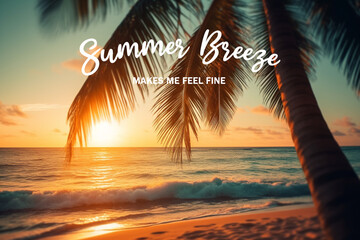 Palm trees at sunset background with inspirational quotes - Summer breeze makes me feel fine, Generative Ai