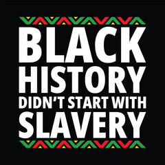 Fototapeta na wymiar Black History Didn't Start with Slavery Shirt, Juneteenth Shirt, Black Women, Black History, BLM, Celebrate Juneteenth, Black Life, 1865 Free-ish, Juneteenth shirt Print Template