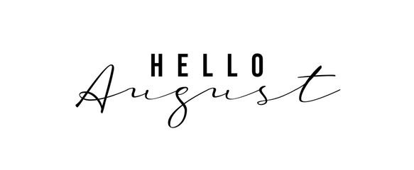 Hello August. Hand lettering. Typography text Hello August isolated on white background. Suitable for poster, diary cover, greeting card.