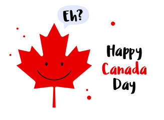 Happy Canada Day. Canadian maple leaf say: Eh?