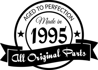 Made in 1995, Aged to Perfection, All Original Parts