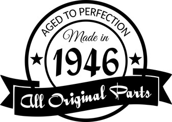 Made in 1946, Aged to Perfection, All Original Parts