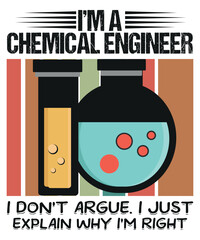 I'm a chemical engineer. I don't argue. i just explain why i'm right vintage t shirt design vector,chemical engineer,chemical engineering design