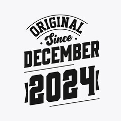 Born in December 2024 Retro Vintage Birthday, Original Since December 2024