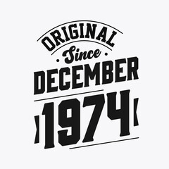 Born in December 1974 Retro Vintage Birthday, Original Since December 1974